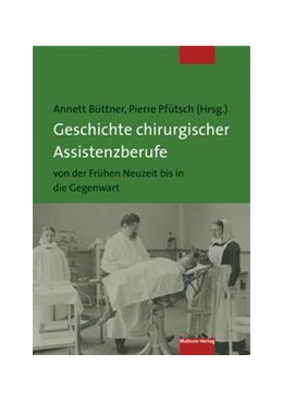 Abbildung von Büttner / Pfütsch | Geschichte chirurgischer Assistenzberufe von der Frühen Neuzeit bis in die Gegenwart | 1. Auflage | 2020 | beck-shop.de