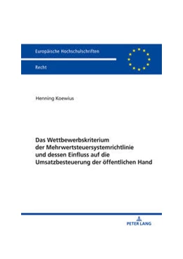 Abbildung von Koewius | Das Wettbewerbskriterium der Mehrwertsteuersystemrichtlinie und dessen Einfluss auf die Umsatzbesteuerung der öffentlichen Hand | 1. Auflage | 2020 | 6165 | beck-shop.de
