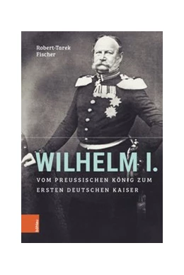 Abbildung von Fischer | Wilhelm I. | 1. Auflage | 2020 | beck-shop.de