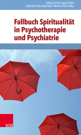 Abbildung von Frick / Ohls | Fallbuch Spiritualität in Psychotherapie und Psychiatrie | 1. Auflage | 2018 | beck-shop.de