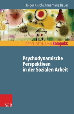 Abbildung von Kirsch / Bauer | Psychodynamische Perspektiven in der Sozialen Arbeit | 1. Auflage | 2017 | beck-shop.de