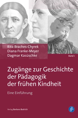 Abbildung von Braches-Chyrek / Franke-Meyer | Zugänge zur Geschichte der Pädagogik der frühen Kindheit | 1. Auflage | 2022 | 1 | beck-shop.de