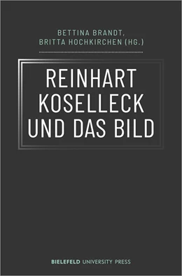 Abbildung von Brandt / Hochkirchen | Reinhart Koselleck und das Bild | 1. Auflage | 2021 | beck-shop.de