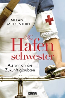 Abbildung von Metzenthin | Die Hafenschwester - Als wir an die Zukunft glaubten | 1. Auflage | 2021 | beck-shop.de