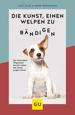 Abbildung von Henkelmann / Leuze | Die Kunst, einen Welpen zu bändigen | 1. Auflage | 2020 | beck-shop.de