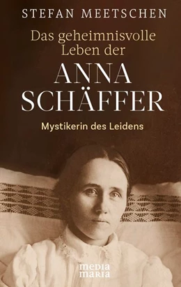 Abbildung von Meetschen | Das geheimnisvolle Leben der Anna Schäffer | 1. Auflage | 2020 | beck-shop.de