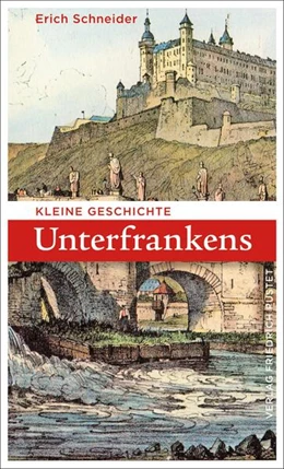 Abbildung von Schneider | Kleine Geschichte Unterfrankens | 1. Auflage | 2020 | beck-shop.de