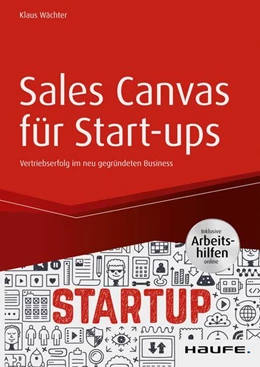 Abbildung von Wächter | Sales Canvas für Start-ups - inkl. Arbeitshilfen online | 1. Auflage | 2020 | beck-shop.de