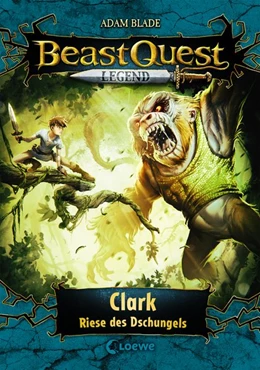 Abbildung von Blade | Beast Quest Legend (Band 8) - Clark, Riese des Dschungels | 1. Auflage | 2020 | beck-shop.de