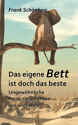 Abbildung von Schönherr | Das eigene Bett ist doch das beste - Ungewöhnliche Reise-Geschichten aus aller Welt | 1. Auflage | 2020 | beck-shop.de