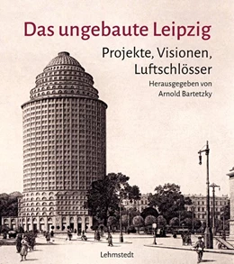 Abbildung von Bartetzky | Das ungebaute Leipzig | 1. Auflage | 2023 | beck-shop.de