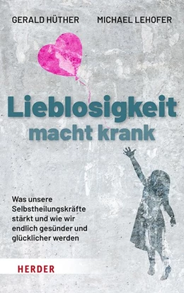 Abbildung von Hüther | Lieblosigkeit macht krank | 1. Auflage | 2021 | beck-shop.de