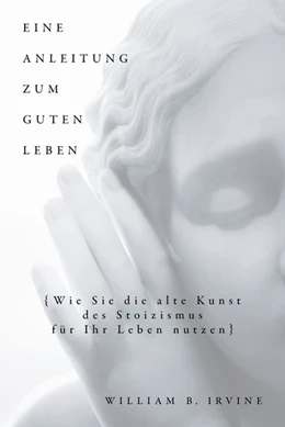 Abbildung von Irvine / Schuler | Eine Anleitung zum guten Leben | 1. Auflage | 2020 | beck-shop.de