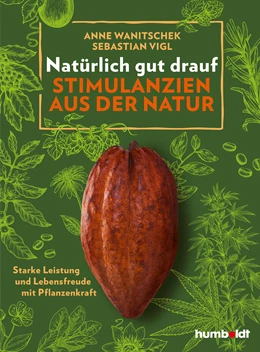 Abbildung von Wanitschek / Vigl | Natürlich gut drauf - Stimulanzien aus der Natur | 1. Auflage | 2020 | beck-shop.de