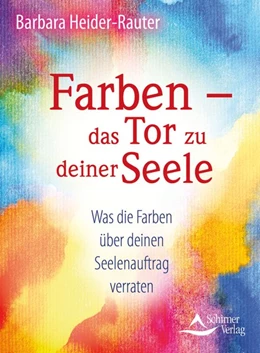 Abbildung von Heider-Rauter | Farben - das Tor zu deiner Seele | 2. Auflage | 2020 | beck-shop.de