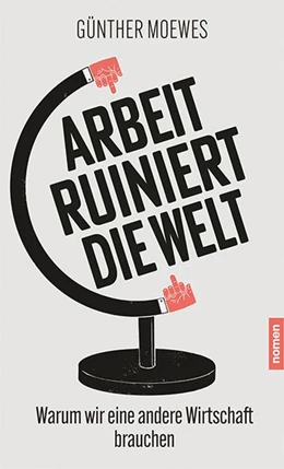 Abbildung von Moewes | Arbeit ruiniert die Welt | 1. Auflage | 2020 | beck-shop.de
