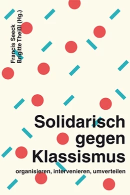 Abbildung von Seeck / Theißl | Solidarisch gegen Klassismus - organisieren, intervenieren, umverteilen | 1. Auflage | 2020 | beck-shop.de