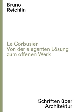 Abbildung von Reichlin / Dumont D'Ayot | Le Corbusier. Von der eleganten Lösung zum offenen Werk | 1. Auflage | 2022 | beck-shop.de