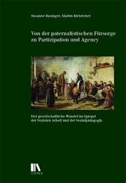 Abbildung von Businger / Biebricher | Von der paternalistischen Fürsorge zu Partizipation und Agency | 1. Auflage | 2020 | beck-shop.de