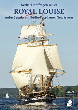 Abbildung von Stoffregen-Büller | ROYAL LOUISE unter Segeln auf Berlin-Potsdamer Gewässern | 1. Auflage | 2020 | beck-shop.de