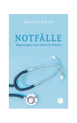 Abbildung von Schulz | Notfälle. Begegnungen eines Arztes im Einsatz | 1. Auflage | 2020 | beck-shop.de
