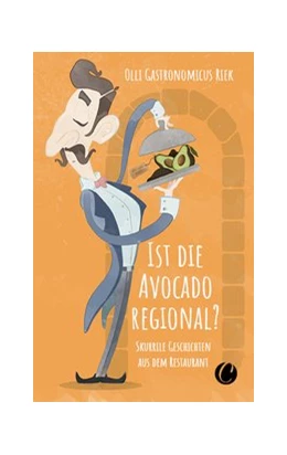 Abbildung von Riek | Ist die Avocado regional? Skurrile Geschichten aus dem Restaurant | 1. Auflage | 2020 | beck-shop.de