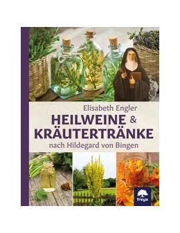 Abbildung von Engler | Heilweine und Kräutertränke nach Hildegard von Bingen | 1. Auflage | 2020 | beck-shop.de