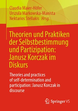 Abbildung von Maier-Höfer / Markowska-Manista | Theorien und Praktiken der Selbstbestimmung und Partizipation: Janusz Korczak im Diskurs | 1. Auflage | 2024 | beck-shop.de