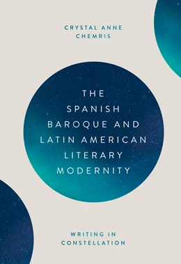 Abbildung von Crystal Chemris | The Spanish Baroque and Latin American Literary Modernity | 1. Auflage | 2021 | 391 | beck-shop.de