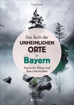 Abbildung von Fenzl | Das Buch der unheimlichen Orte in Bayern | 1. Auflage | 2020 | beck-shop.de