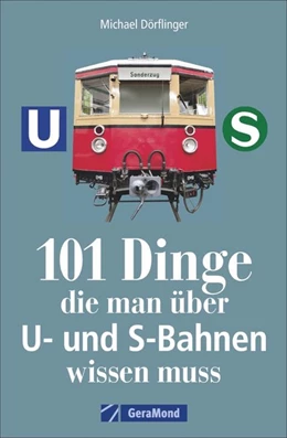 Abbildung von Dörflinger | 101 Dinge, die man über U- und S-Bahnen wissen muss | 1. Auflage | 2020 | beck-shop.de