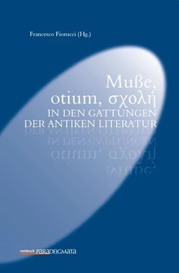 Abbildung von Fiorucci | Muße, otium, σχολή in den Gattungen der antiken Literatur | 1. Auflage | 2017 | 38 | beck-shop.de