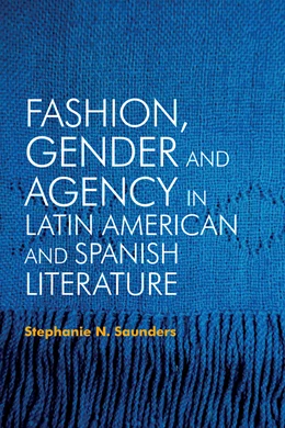 Abbildung von Saunders | Fashion, Gender and Agency in Latin American and Spanish Literature | 1. Auflage | 2021 | beck-shop.de