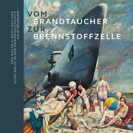 Abbildung von Neumann / Tillmann | Vom Brandtaucher zur Brennstoffzelle: Der Kieler U-Boot-Bau und seine Rolle in der Marinegeschichte | 1. Auflage | 2020 | beck-shop.de