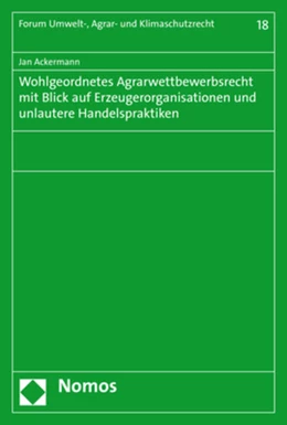 Abbildung von Ackermann | Wohlgeordnetes Agrarwettbewerbsrecht mit Blick auf Erzeugerorganisationen und unlautere Handelspraktiken | 1. Auflage | 2020 | beck-shop.de