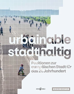 Abbildung von Rieniets / Sauerbruch | urbainable/stadthaltig - Positionen zur europäischen Stadt für das 21. Jahrhundert | 1. Auflage | 2020 | beck-shop.de