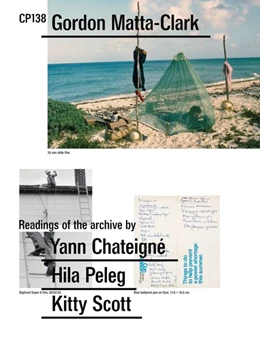Abbildung von Garutti | CP138: Gordon Matta-Clark selected by Yann Chateigné, Hila Peleg, Kitty Scott ENGL | 1. Auflage | 2020 | beck-shop.de