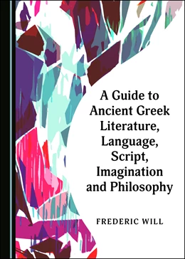 Abbildung von Will | A Guide to Ancient Greek Literature, Language, Script, Imagination and Philosophy | 1. Auflage | 2020 | beck-shop.de