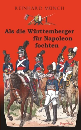 Abbildung von Münch | Als die Württemberger für Napoleon fochten | 1. Auflage | 2020 | beck-shop.de