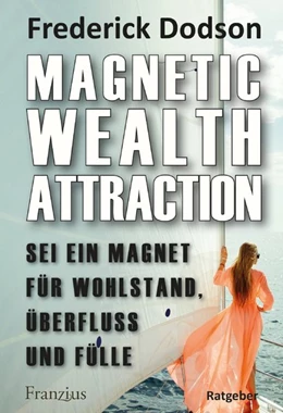 Abbildung von Dodson | Magnetic Wealth Attraction - Sei ein Magnet für Wohlstand, Überfluss und Fülle | 1. Auflage | 2020 | beck-shop.de