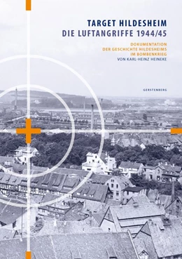 Abbildung von Heineke | Target Hildesheim: Die Luftangriffe 1944/45 | 1. Auflage | 2020 | beck-shop.de