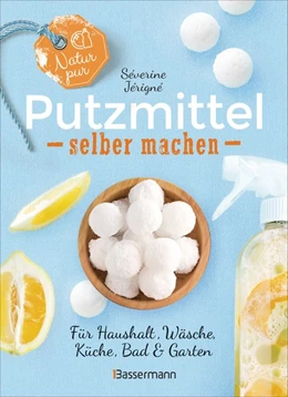 Abbildung von Jérigné | Natur pur - Putzmittel selber machen für Haushalt, Wäsche, Küche, Bad und Garten | 1. Auflage | 2020 | beck-shop.de