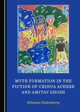 Abbildung von Chakraborty | Myth Formation in the Fiction of Chinua Achebe and Amitav Ghosh | 1. Auflage | 2020 | beck-shop.de