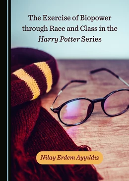 Abbildung von Ayyildiz | The Exercise of Biopower through Race and Class in the Harry Potter Series | 1. Auflage | 2020 | beck-shop.de