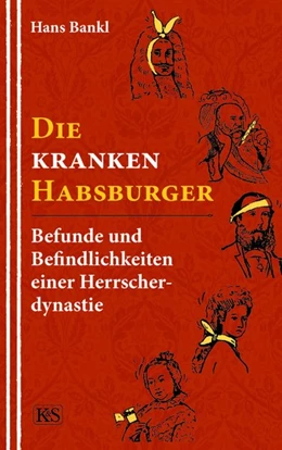 Abbildung von Bankl | Die kranken Habsburger | 1. Auflage | 2020 | beck-shop.de
