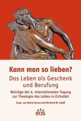 Abbildung von Groos / Zapff | Kann man so lieben? Das Leben als Geschenk und Berufung | 1. Auflage | 2020 | beck-shop.de