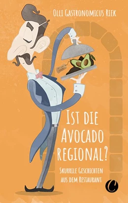 Abbildung von Riek | Ist die Avocado regional? Skurrile Geschichten aus dem Restaurant | 1. Auflage | 2020 | beck-shop.de