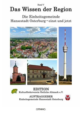 Abbildung von Einheitsgemeinde Hansestadt Osterburg | Das Wissen der Region - Die Einheitsgemeinde Hansestadt Osterburg - einst und jetzt, Band V | 1. Auflage | 2020 | beck-shop.de