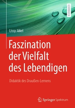 Abbildung von Jäkel | Faszination der Vielfalt des Lebendigen - Didaktik des Draußen-Lernens | 1. Auflage | 2021 | beck-shop.de