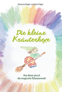 Abbildung von Rieger / Träger | Die kleine Kräuterhexe - Eine Reise durch die magische Pflanzenwelt | 1. Auflage | 2020 | beck-shop.de